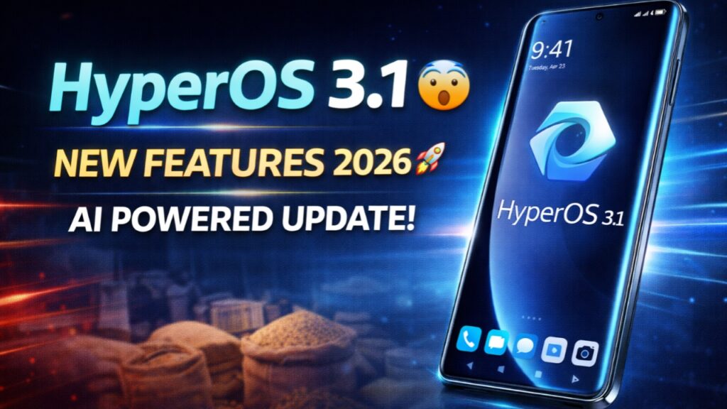 Xiaomi HyperOS 3.1 New Features की पूरी जानकारी हिंदी में। जानिए नए AI फीचर्स, बैटरी सुधार, परफॉर्मेंस अपग्रेड, सिक्योरिटी अपडेट और कौन-कौन से Xiaomi, Redmi, POCO फोन को मिलेगा यह नया अपडेट।